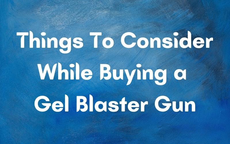 Buying a Gel Blaster Gun