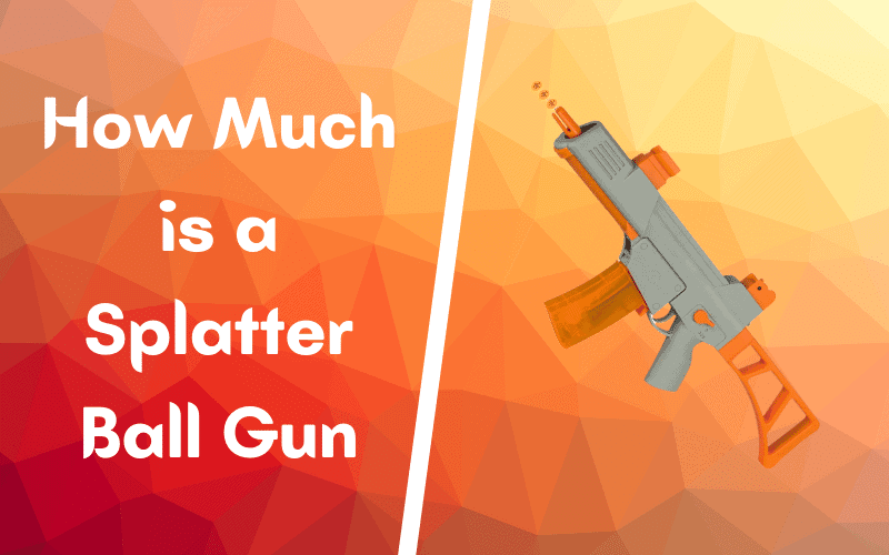 How Much is a Splatter Ball Gun