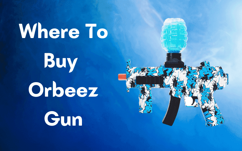 Where To Buy Orbeez Gun